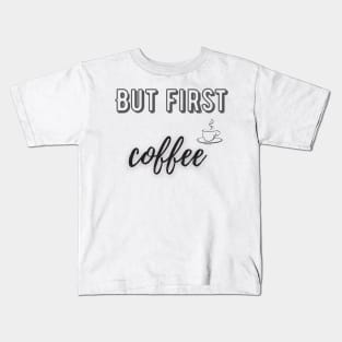 But first coffee Kids T-Shirt